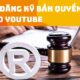 Cách đăng ký bản quyền video youtube