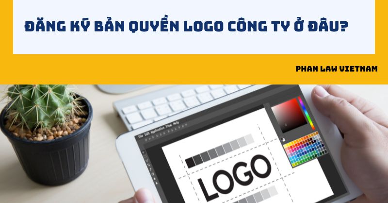 Đăng ký bản quyền logo công ty ở đâu