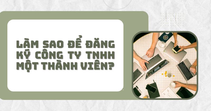 Làm sao để đăng ký công ty TNHH 1 thành viên