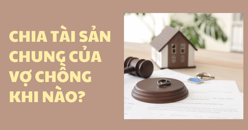 Tài sản chung của vợ chồng được chia khi nào