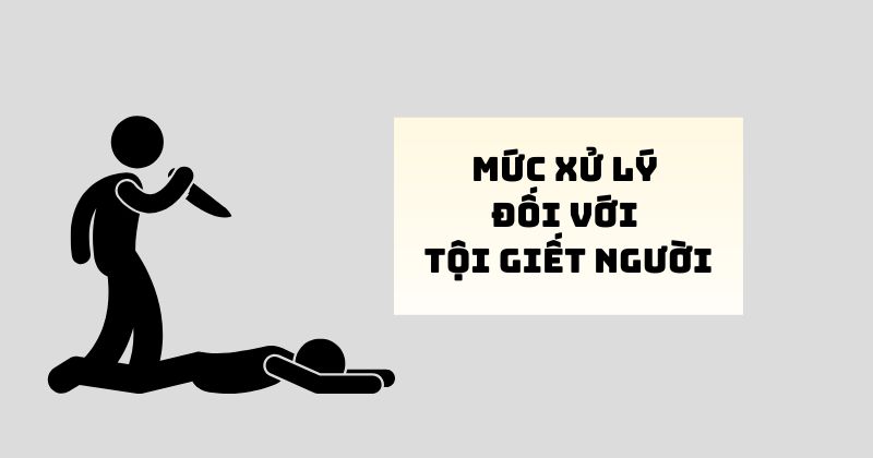 Mức xử lý đối với tội giết người