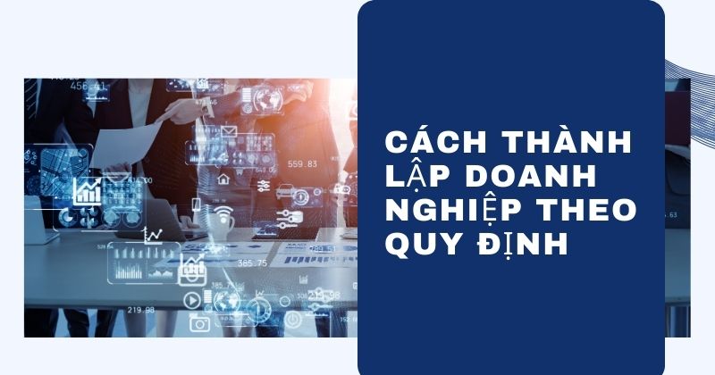 Cách thành lập doanh nghiệp theo quy định
