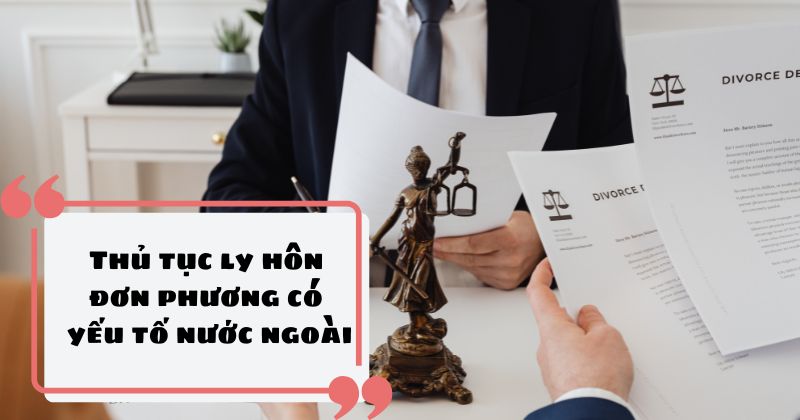 Thủ tục ly hôn đơn phương có yếu tố nước ngoài