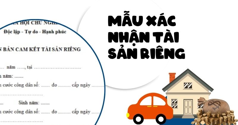 Cách viết mẫu xác nhận tài sản riêng