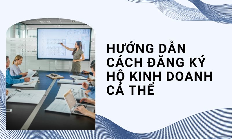 Hướng dẫn cách đăng ký hộ kinh doanh cá thể