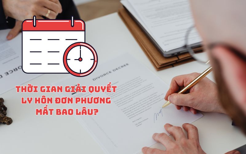 Thời gian giải quyết ly hôn đơn phương mất bao lâu?