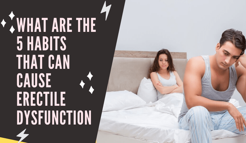 What are the 5 Habits that can Cause Erectile Dysfunction
