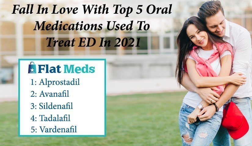 Fall In Love With Top 5 Oral Medications Used To Treat ED In 2021