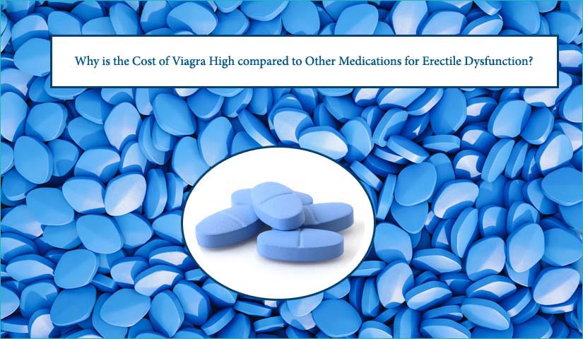 Why is the Cost of Viagra High compared to Other Medications for Erectile Dysfunction