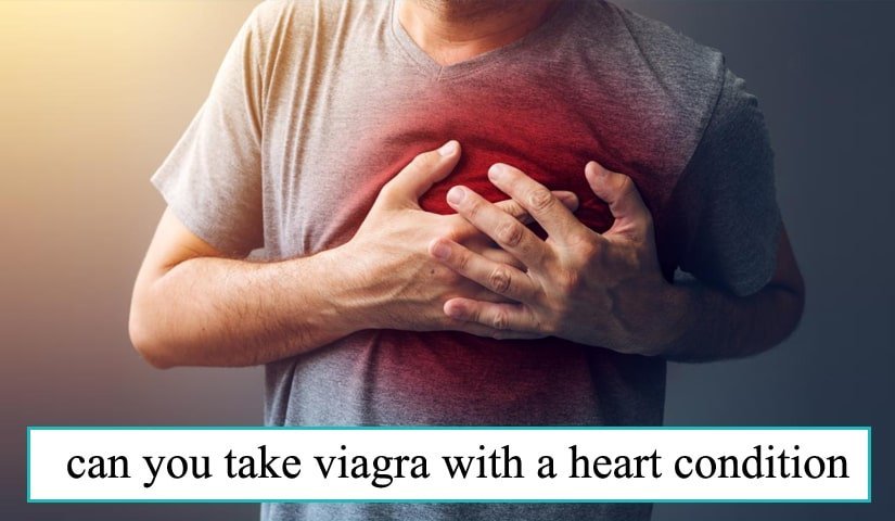 can you take viagra with a heart condition