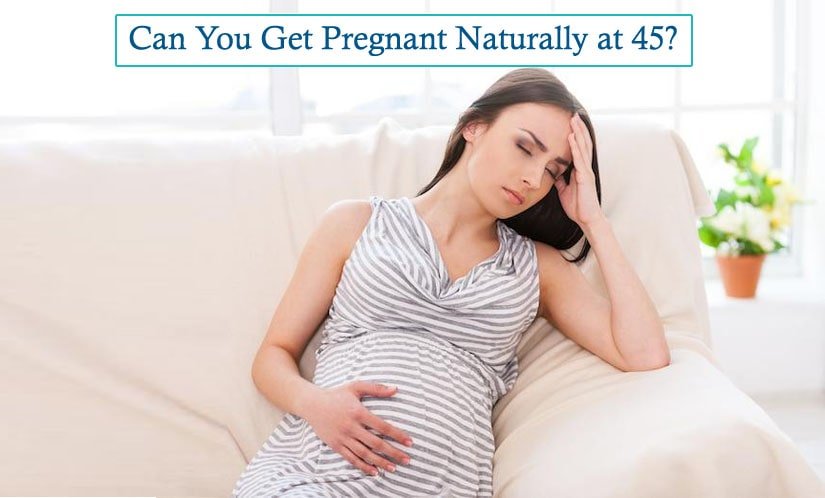 Can You Get Pregnant Naturally at 45