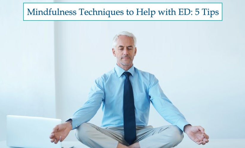 Mindfulness Techniques to Help with ED 5 Tips
