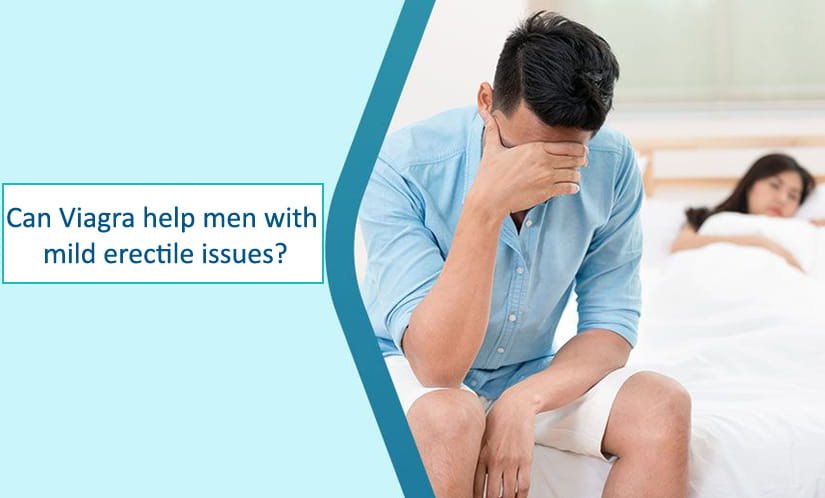 Can Viagra help men with mild erectile issues