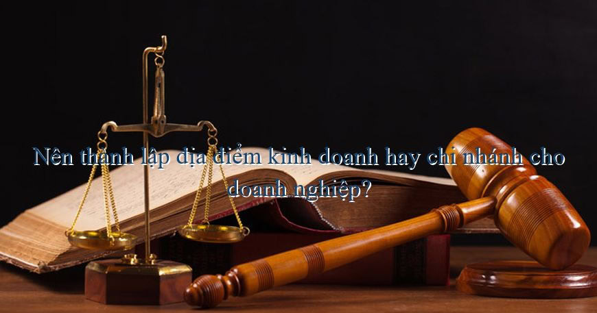 Thành lập chi nhánh hay địa điểm kinh doanh Thành lập chi nhánh hay địa điểm kinh doanh