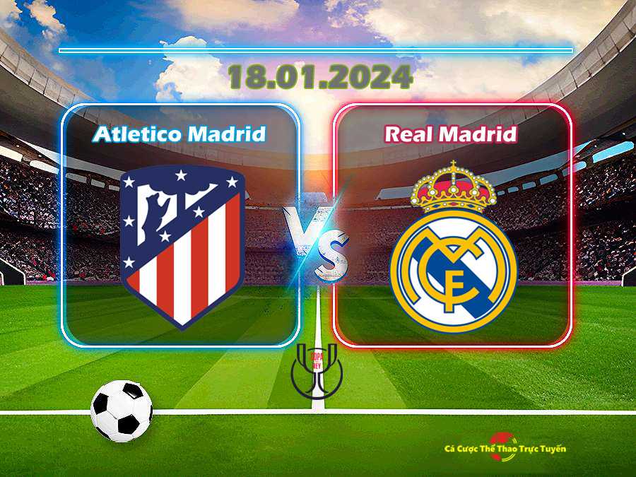 Atletico Madrid và Real Madrid