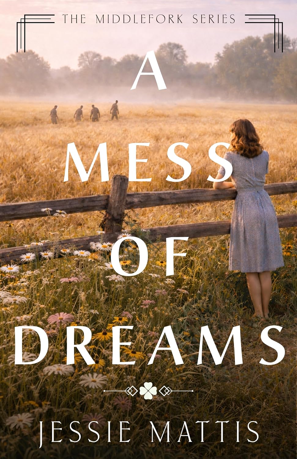 Book cover for 'a mess of dreams' by jessie mattis a woman in a gray dress stands by a wooden fence in a sunlit wildflower field looking toward distant figures with the title text overlaid across the scene