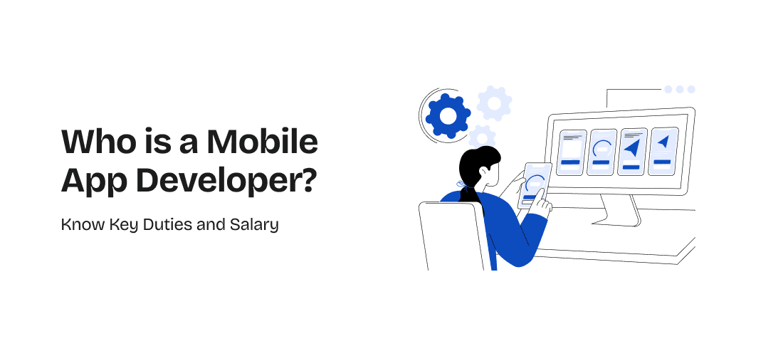 Who is a Mobile App Developer? Know Key Duties and Salary