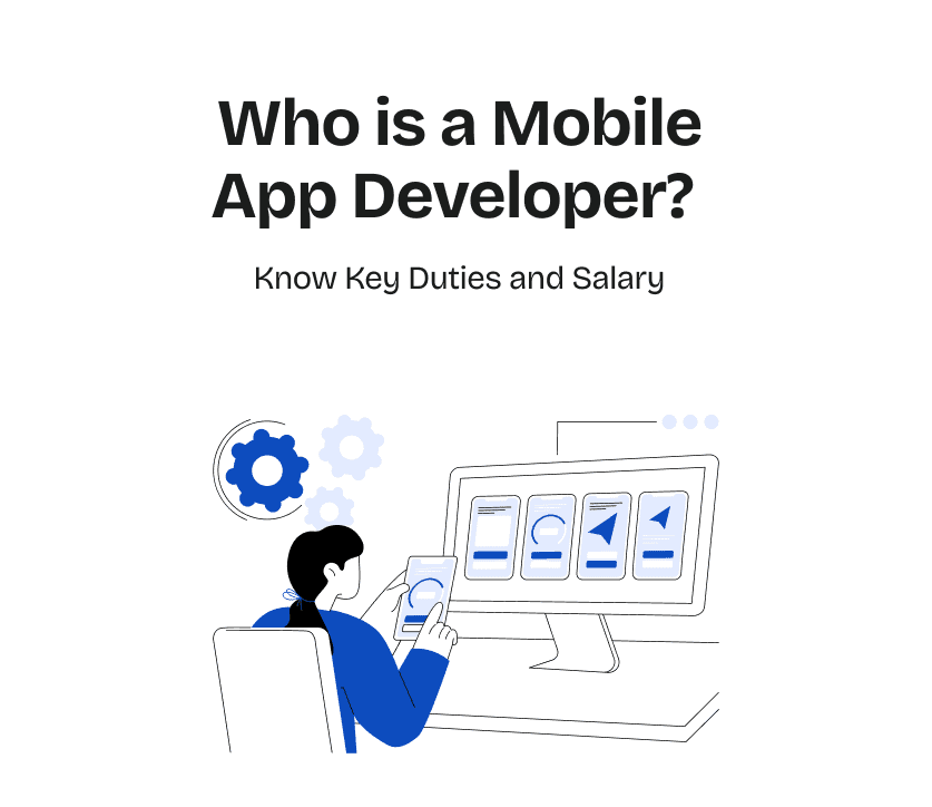 Who is a Mobile App Developer? Know Key Duties and Salary