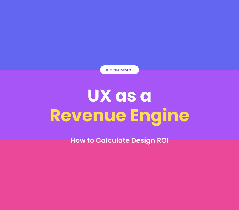 UX as a Revenue Engine: How to Calculate Design ROI