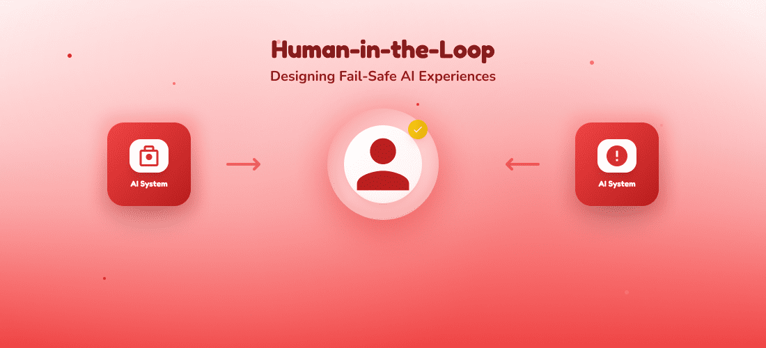 Human-in-the-Loop: Designing Fail-Safe AI Experiences