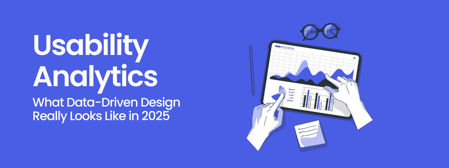 Usability Analytics: What Data-Driven Design Really Looks Like in 2025
