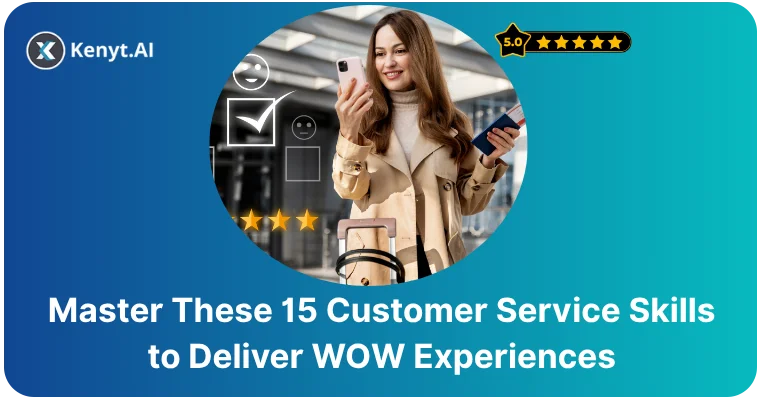 Top 15 Customer Service Abilities Every Support Agent Should Master 
