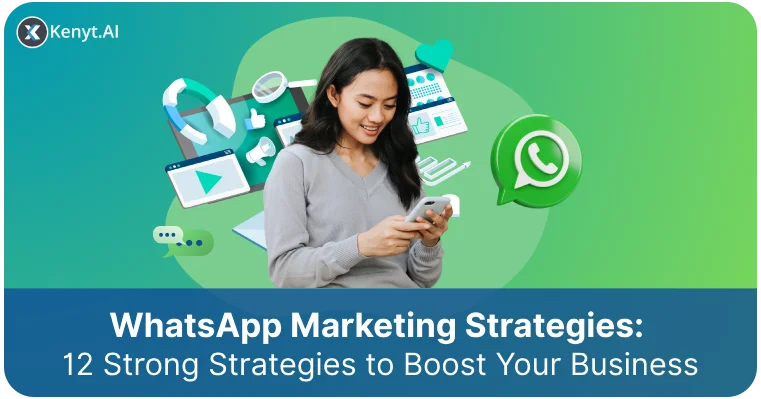 WhatsApp Marketing Strategies: 12 Strong Strategies to Boost Your Business 