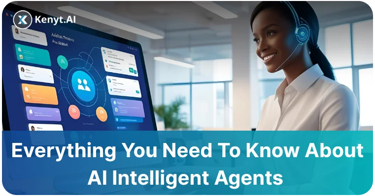 Everything You Need To Know About AI Intelligent Agents