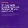 Un mois après l'accord annoncé à Zanzibar, 90 jours pour l'écrire