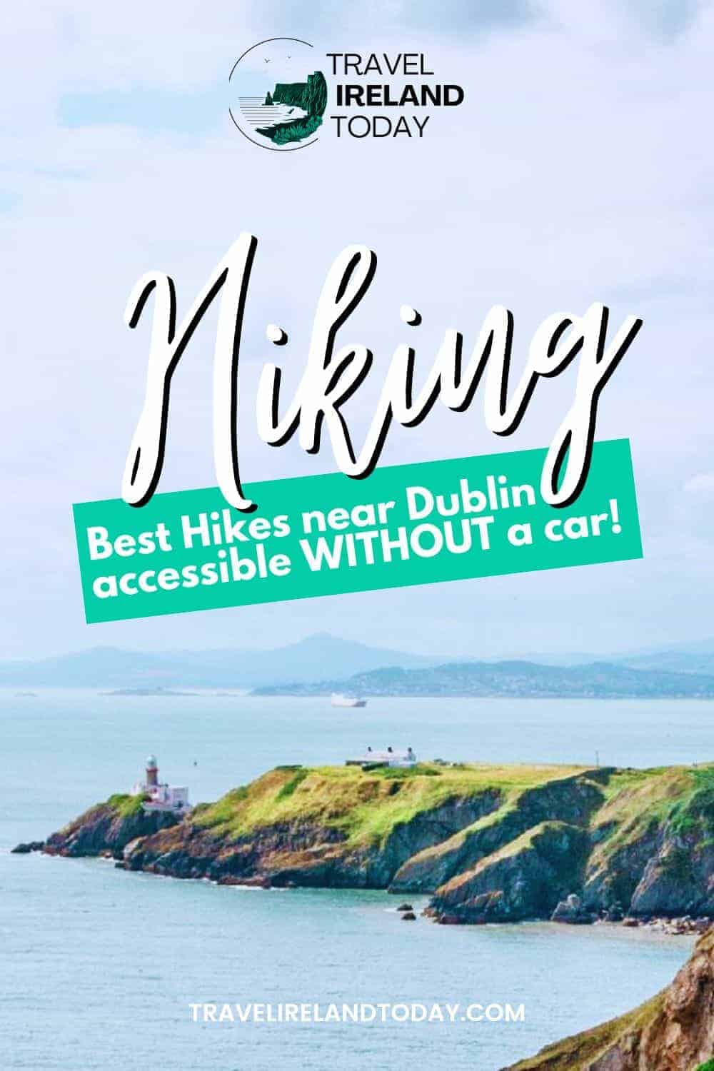 Hiking near Dublin: A scenic coastal view featuring a lighthouse on the edge of a green cliff, promoting the best hikes near Dublin that are accessible without a car. Text overlay reads 'Best Hikes near Dublin accessible WITHOUT a car!' from Travel Ireland Today.
