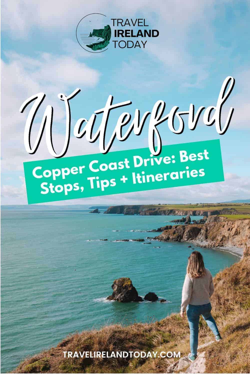 A woman in jeans and a sweater stands on a cliff overlooking the turquoise waters and rugged coastline of Waterford’s Copper Coast in Ireland. Overlaid text reads 'Waterford: Copper Coast Drive - Best Stops, Tips + Itineraries,' with the 'Travel Ireland Today' logo at the top and the website URL travelirelandtoday.com at the bottom, promoting a scenic travel guide.
