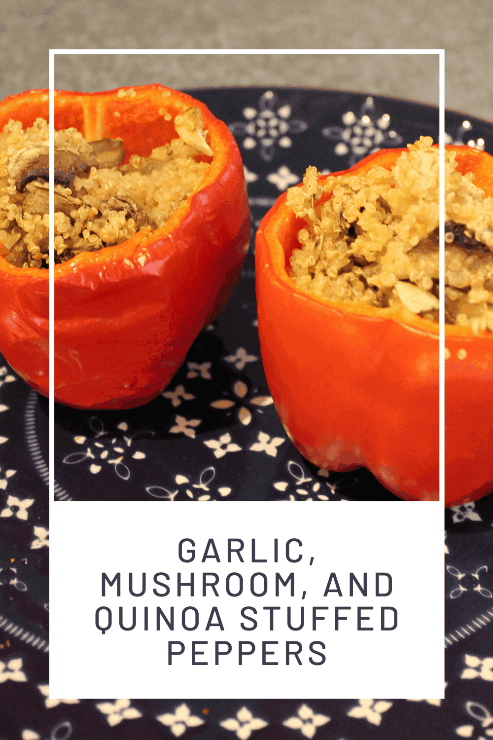 Pinterest pin of closeup of garlic, mushroom and quinoa stuffed peppers