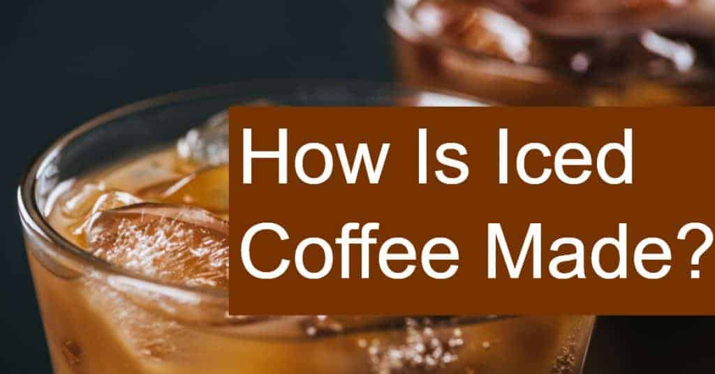 How Is Iced Coffee Made? How to Easily Brew it at Home!