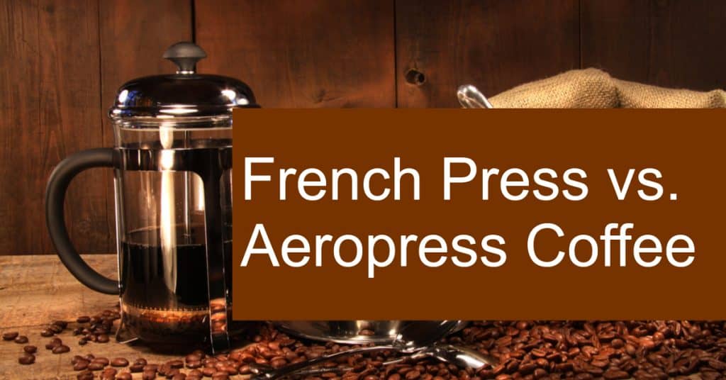 French Press vs. Aeropress Coffee Are they the Same?