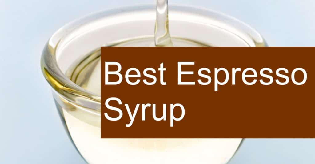 Finding the Best Syrup for your Espresso and Coffee