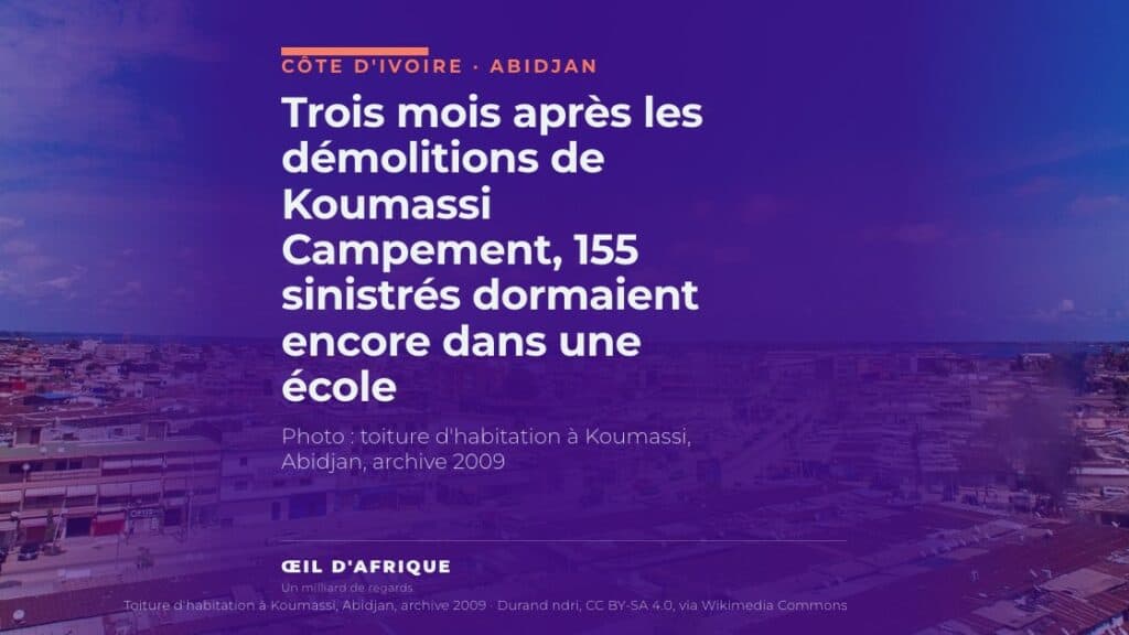 Trois mois après les démolitions de Koumassi Campement, 155 sinistrés dormaient encore dans une école