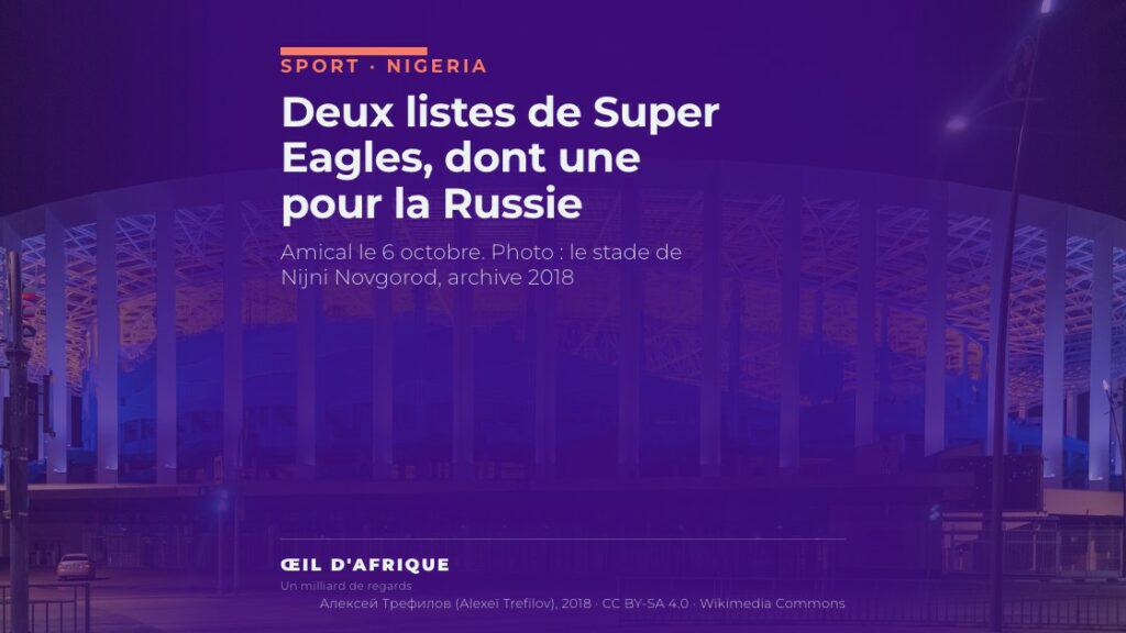 Le stade de Nijni Novgorod illuminé de nuit, où les Super Eagles affrontent la Russie en amical le 6 octobre 2026