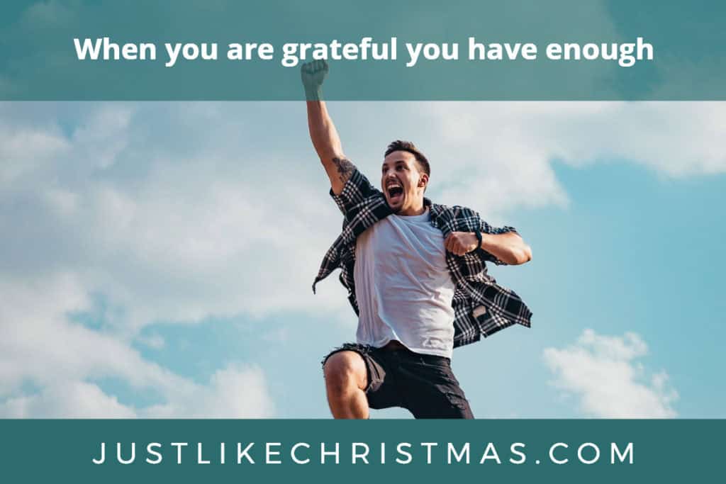 When you are grateful you have enough
