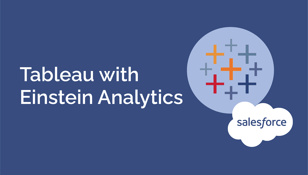 Take Your Tableau BI Reporting to the Next Level with Einstein Analytics