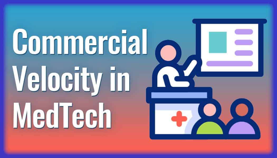 Commercial Velocity in MedTech: Removing Friction from Lead to Revenue
