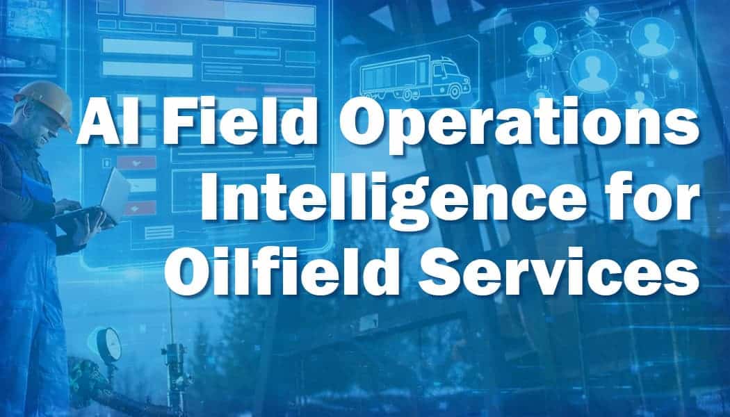AI Field Operations Intelligence for Oilfield Services