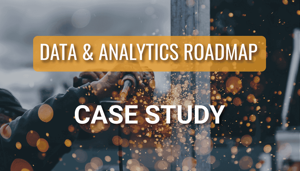 Building the Roadmap for a Construction & Infrastructure Company’s Analytics Needs