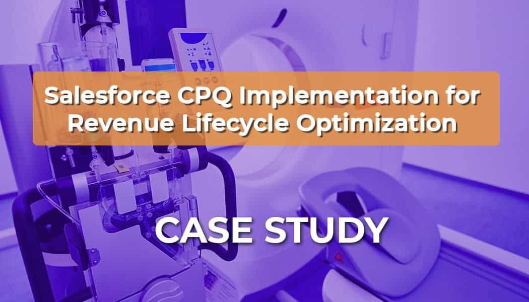 Salesforce CPQ Implementation for Revenue Lifecycle Optimization