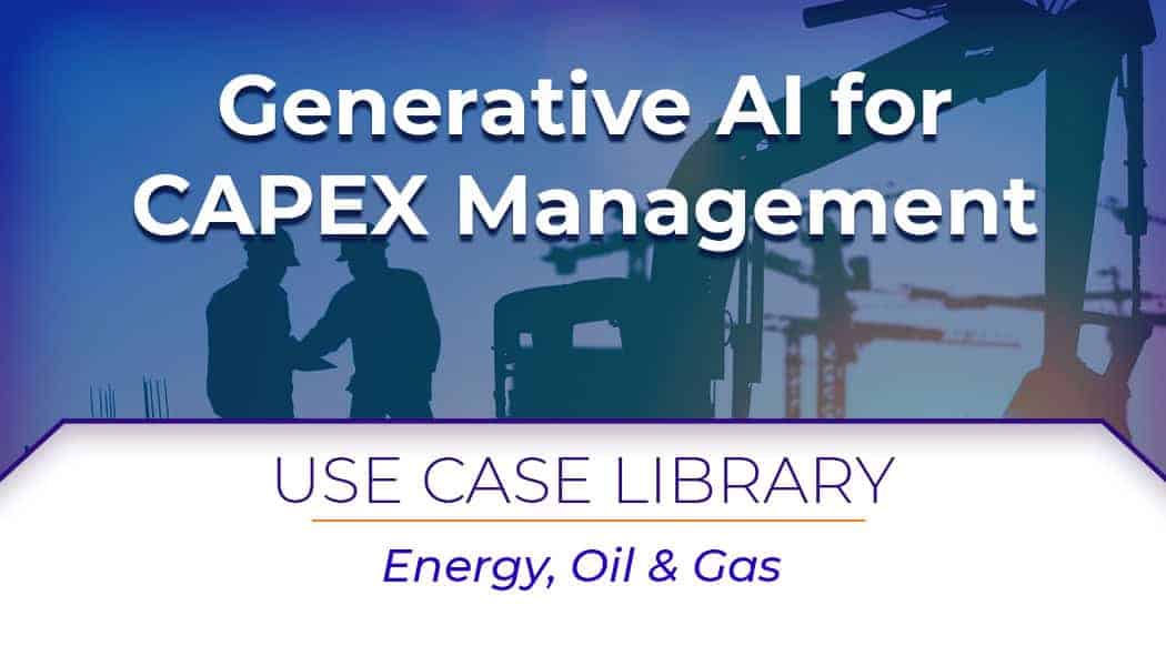 Use Case: Generative AI in Oil & Gas for CAPEX Management