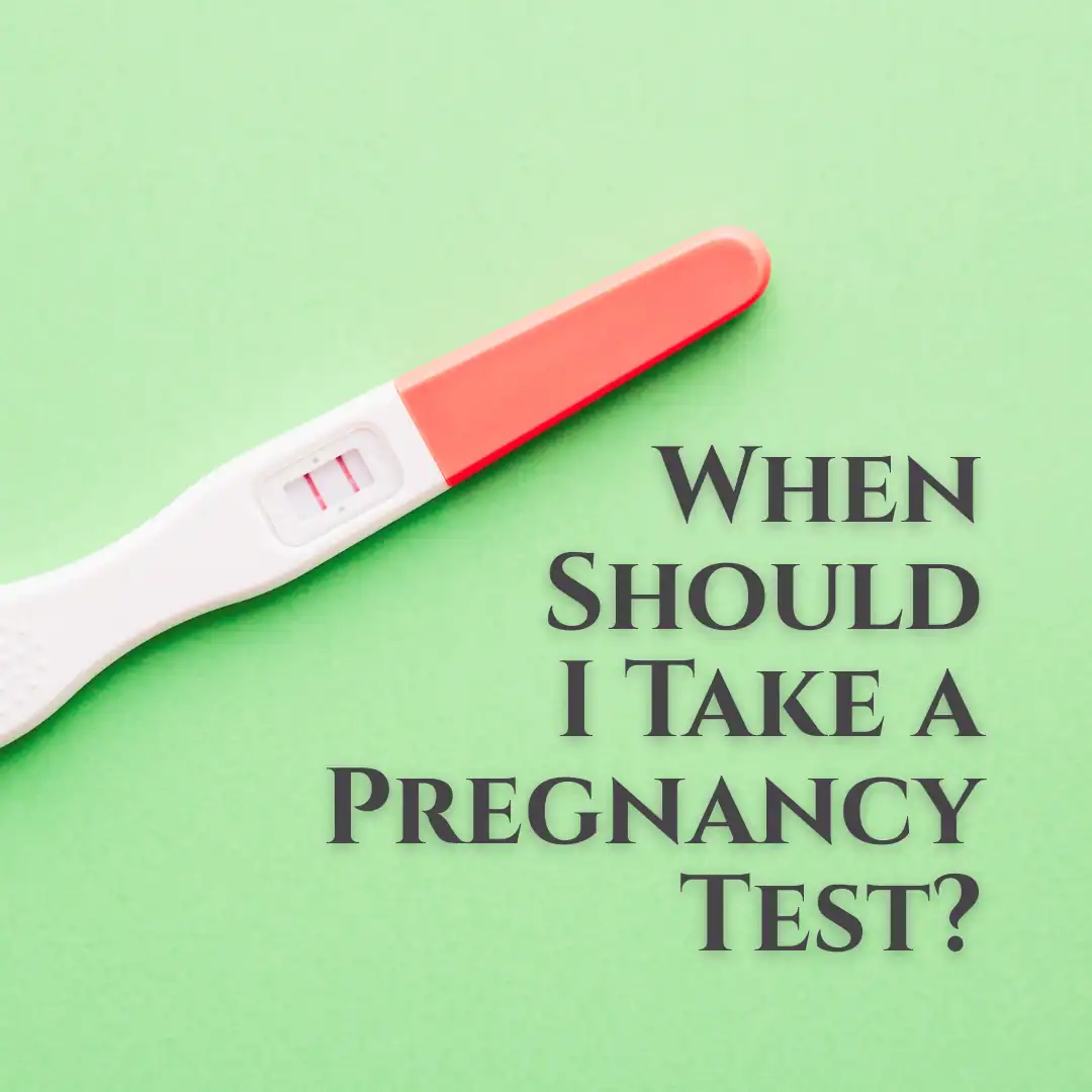 When Should I Take a Pregnancy Test?