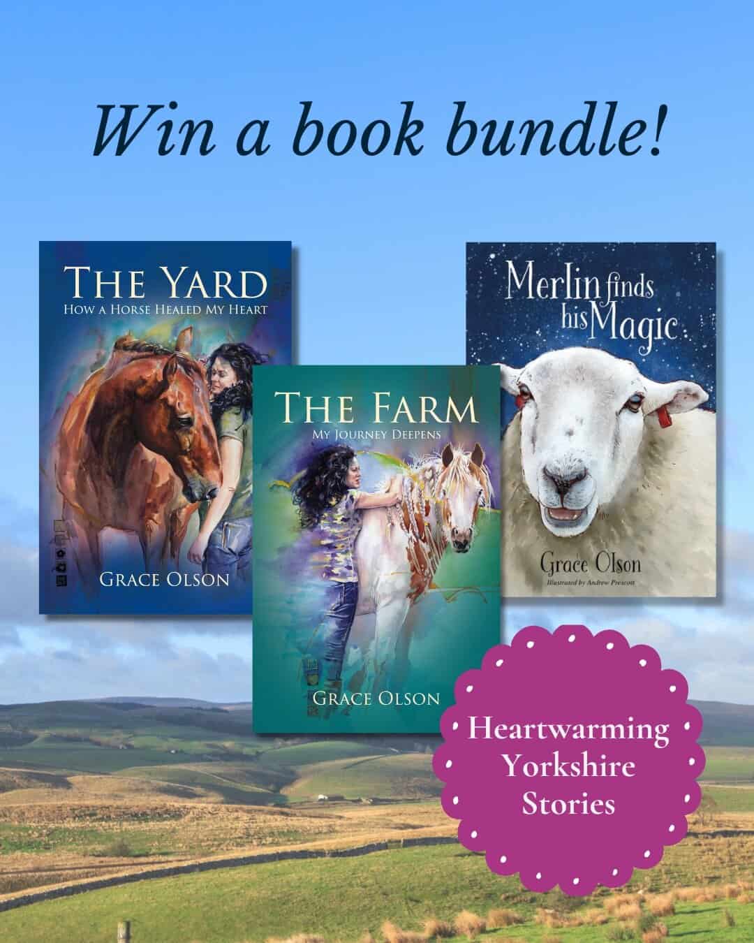 Three Grace Olson book covers are displayed above a green countryside. Titles: "The Yard" (horse), "The Farm" (girl with horse), and "Merlin Finds His Magic" (sheep). Win a book bundle! Heartwarming Yorkshire Stories in a pink circle.