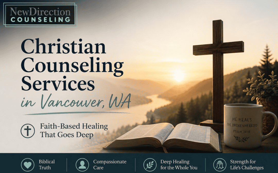 Christian Counseling Services in Vancouver, WA: Faith-Based Healing That Goes Deep