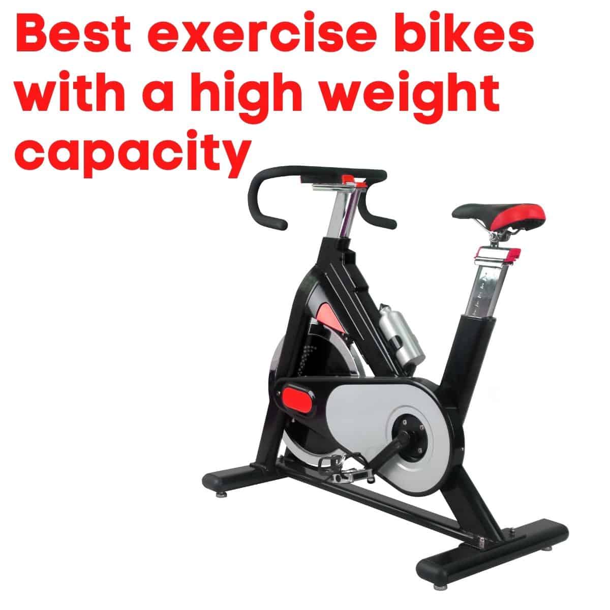 Best exercise bikes with a high weight capacity
