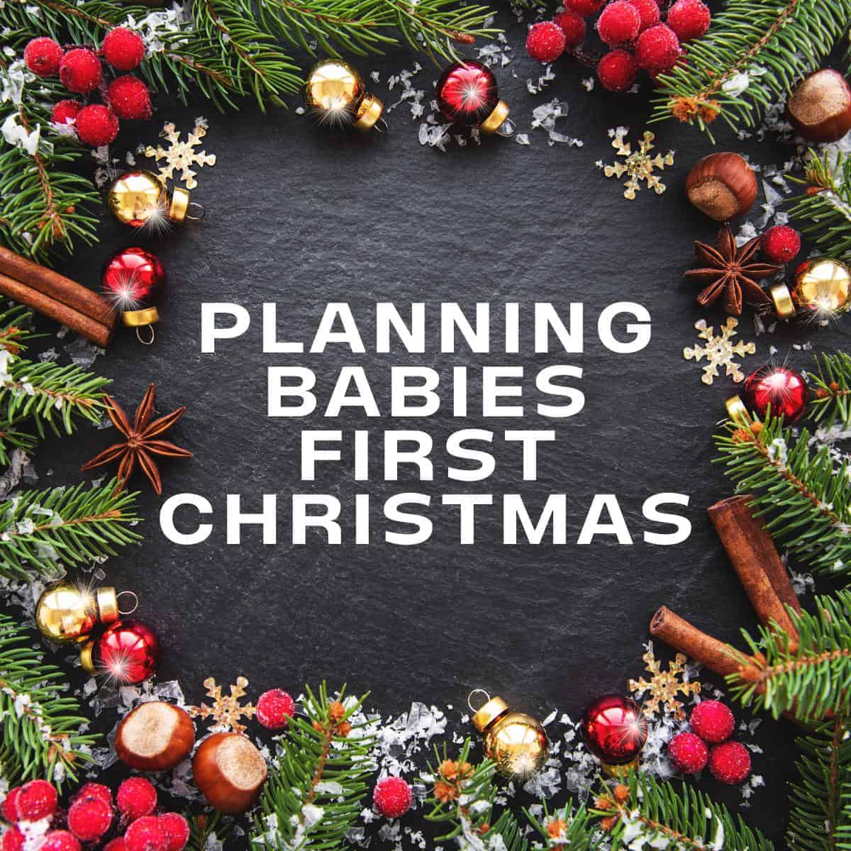 planning babies first Christmas.