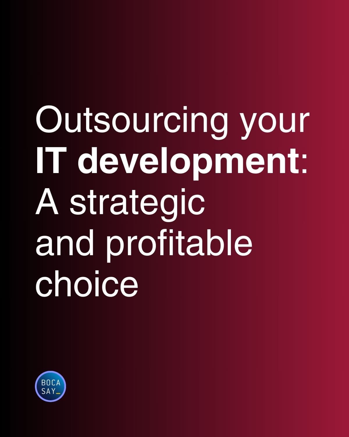 Outsourcing your IT development, A strategic and profitable choice